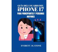 GUÍA DEL USUARIO DEL IPHONE 17 PARA PRINCIPIANTES Y PERSONAS MAYORES: Manual Paso A Paso Para Configurar, Navegar Y Dominar Su Dispositivo Con Tutoriales Fáciles De Seguir