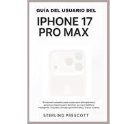 GUÍA DEL USUARIO DEL IPHONE 17 PRO: El manual completo paso a paso para principiantes y personas mayores para dominar su nuevo teléfono inteligente, incluidos consejos profesionales y trucos ocultos.