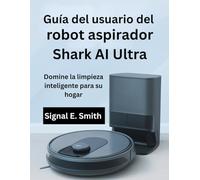 Guía del usuario del robot aspirador Shark AI Ultra: Domine la limpieza inteligente para su hogar