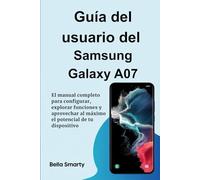 Guía del usuario del Samsung Galaxy A07: El manual completo para configurar, explorar funciones y aprovechar al máximo el potencial de tu dispositivo