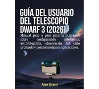 Guía del usuario del telescopio DWARF 3 (2026): Manual paso a paso para principiantes sobre configuración inteligente, astrofotografía, observación del cielo profundo y control mediante aplicaciones