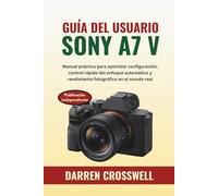 Guía del usuario Sony A7 V: Manual práctico para optimizar configuración, control rápido del enfoque automático y rendimiento fotográfico en el mundo real