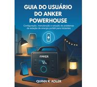 Guia do Usuário do Anker Powerhouse: Configuração, manutenção e solução de problemas de estação de energia portátil para iniciantes