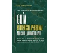 GUIA ENTREVISTA PERSONAL ACCESO A LA GUARDIA CIVIL: Cómo superarla con seguridad y confianza