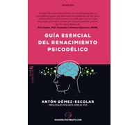 Guía esencial de renacimiento psicodélico: Todo lo que necesitas saber sobre cómo la psilocibina, el MDMA y el LSD están revolucionando la salud mental y cambiando vidas.