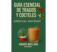 Guía Esencial de Tragos y Cócteles - Especial Navidad: Recetas, historia y secretos para celebrar con estilo en casa