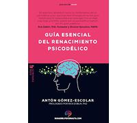 Guía esencial del renacimiento psicodélico: Todo lo que necesita saber sobre cómo la psilocibina, MDMA, ketamina, ayahuasca y LSD están revolucionando la salud mental y cambiando vidas.