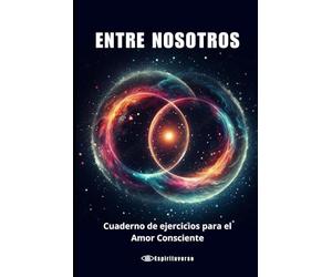 Guía Espiritual para Parejas: Cómo Transformar tu Relación con Amor y Conciencia: Un viaje de alma, mente y cuerpo hacia la unión verdadera