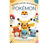 Guía fácil y sencilla de crochet de Pokémon: Crea a Pikachu, Charmander , Squirtle , Eevee y más de 30 adorables personajes de Pokémon con sencillos patrones de crochet en coloridos Granny Squares