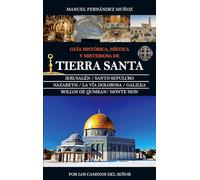 Guía histórica, mística y misteriosa de Tierra Santa / Historic, Mystical and Mysterious Guide of the Holy Land: Por Los Caminos Del Senor / Through the Ways of the Lord