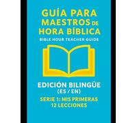 Guía inicial para Maestros de Hora Bíblica/Escuela Dominical: 12 Lecciones Bilingües (Español - Inglés) para Niños de 3 a 7 Años: Recursos de 30 Minutos con Historias Épicas, Dinámicas y Manualidades