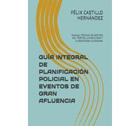 GUÍA INTEGRAL DE PLANIFICACIÓN POLICIAL EN EVENTOS DE GRAN AFLUENCIA: MANUAL TÉCNICO DE GESTIÓN DEL TRÁFICO, LA MOVILIDAD Y LA SEGURIDAD CIUDADANA