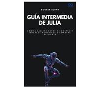 Guía intermedia de Julia: Cómo analizar datos y construir modelos numéricos de manera eficiente