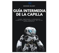 Guía intermedia de la capilla: Cómo empezar a aprender computación paralela de alto rendimiento
