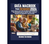 GUÍA MACBOOK PARA SENIORS 2026: Manual completo paso a paso para dominar macOS, MacBook Air y Pro: instrucciones sencillas, consejos, trucos y ... para principiantes y adultos mayores.