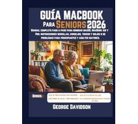 GUÍA MACBOOK PARA SENIORS 2026: Manual completo paso a paso para dominar macOS, MacBook Air y Pro: instrucciones sencillas, consejos, trucos y ... para principiantes y adultos mayores.