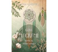 GUIA MACRAMÉ. La Ruta del Cordón. Manual Paso a Paso: Aprende técnicas para crear piezas únicas con precisión, calma y belleza artesanal.