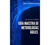 Guía Maestra de Metodologías Ágiles: De Scrum a Kanban para Profesionales