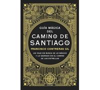 Guía mágica del Camino de Santiago. Nueva edición de lujo: Un viaje en busca de lo mágico y lo sagrado en el Camino de las Estrellas