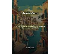 Guía Mallorca: La Isla del Sol Tu Guía Definitiva para una Experiencia Inolvidable