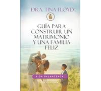 GUÍA PARA CONSTRUIR UN MATRIMONIO Y UNA FAMILIA FELIZ: REFLEXIONES PARA LA VIDA CRISTIANA