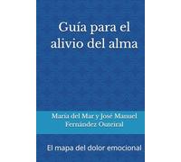 Guía para el alivio del alma: El mapa del dolor emocional