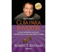 Guía para invertir / Rich Dad's Guide to Investing: What the Rich Invest in That the Poor and the Middle Class Do Not!