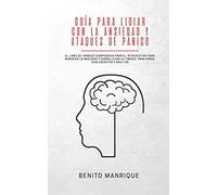 Guía Para Lidiar Con La Ansiedad Y Ataques De Pánico