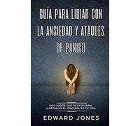 Guía Para Lidiar Con La Ansiedad Y Ataques De Pánico