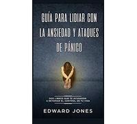 Guía Para Lidiar Con La Ansiedad Y Ataques De Pánico