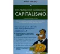 Guía Políticamente Incorrecta Del Capitalismo - Murphy, Robert P. Murphy, Robert P (Auteur)