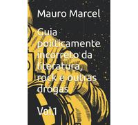 Guia Politicamente Incorreto Da Literatura, Rock E Outras Drogas: Vol.1