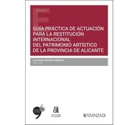 Guía Práctica de actuación para la restitución internacional del Patrimonio Artístico de la Provincia de Alicante
