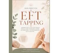 Guía Práctica de EFT Tapping: Aprende paso a paso una técnica sencilla para trabajar el estrés. 40 paginas