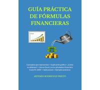 GUÍA PRÁCTICA DE FÓRMULAS FINANCIERAS: Conceptos que representan • Explicación gráfica • ¿Cómo se obtienen? • Uso en Excel y en la calculadora ... • Aplicaciones • Ejemplos prácticos