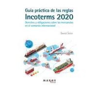 Guía Práctica De Las Reglas Incoterms 2020. Derechos Y Obligaciones Sobre Las Mercancías En El Comercio Internacional