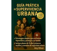Guía Práctica de Supervivencia Urbana: Guía práctica para proteger a tu familia y mantener la calma ante cualquier emergencia