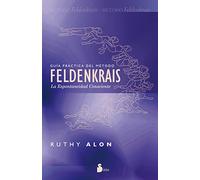Guia practica del metodo Feldenkrais / Mindful Spontaneity: La espontaneidad consciente / Lessons in the Feldenkrais Method