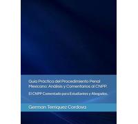 Guía Práctica del Procedimiento Penal Mexicano: Análisis y Comentarios al CNPP.: El CNPP Comentado para Estudiantes y Abogados.