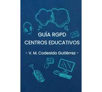Guía práctica del RGPD para Centros Educativos: Cumple la normativa de protección de datos en colegios e institutos con ejemplos, plantillas y casos prácticos