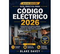GUÍA PRÁCTICA PARA CÓDIGO ELÉCTRICO 2026: Comprensión de las normas de cableado, estándares de seguridad, puesta a tierra, cálculos de carga, ... instalaciones residenciales y comerciales