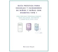 Guía práctica para escuelas y cuidadores de niños y niñas con diabetes tipo 1: Incluye páginas prácticas personalizables para rellenar, recortar y usar en el día a día