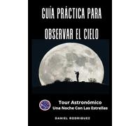 GUÍA PRÁCTICA PARA OBSERVAR EL CIELO: Una Noche Con Las Estrellas