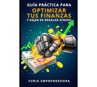 Guía Práctica para Optimizar tus Finanzas y Dejar de Regalar Dinero