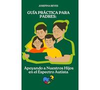 Guía Práctica para Padres: Apoyando a Nuestros Hijos en el Espectro Autista