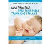 Guía Práctica Para Tener Bebés Tranquilos Y Felices - Hogg, Tracy, Blau, Melinda Hogg, Tracy, Blau, Melinda (Auteur)