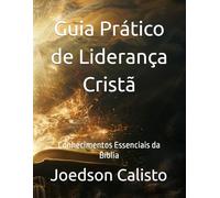 Guia Prático de Liderança Cristã: Conhecimentos Essenciais da Bíblia