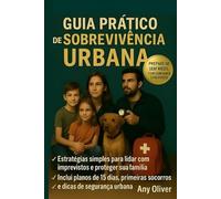 Guia Prático de Sobrevivência Urbana: Um guia prático para proteger sua família e manter a calma em qualquer emergência ou situação de emergência.