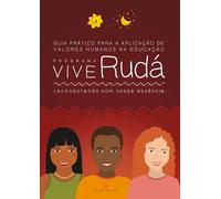 Guia Prático para a aplicação de valores humanos na educação.: Programa Vive Rudá : reconectando com nossa essência.