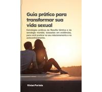 Guia Prático Para Transformar Sua Vida Sexual: Mais De 100 Atividades Práticas Para Autoconhecimento